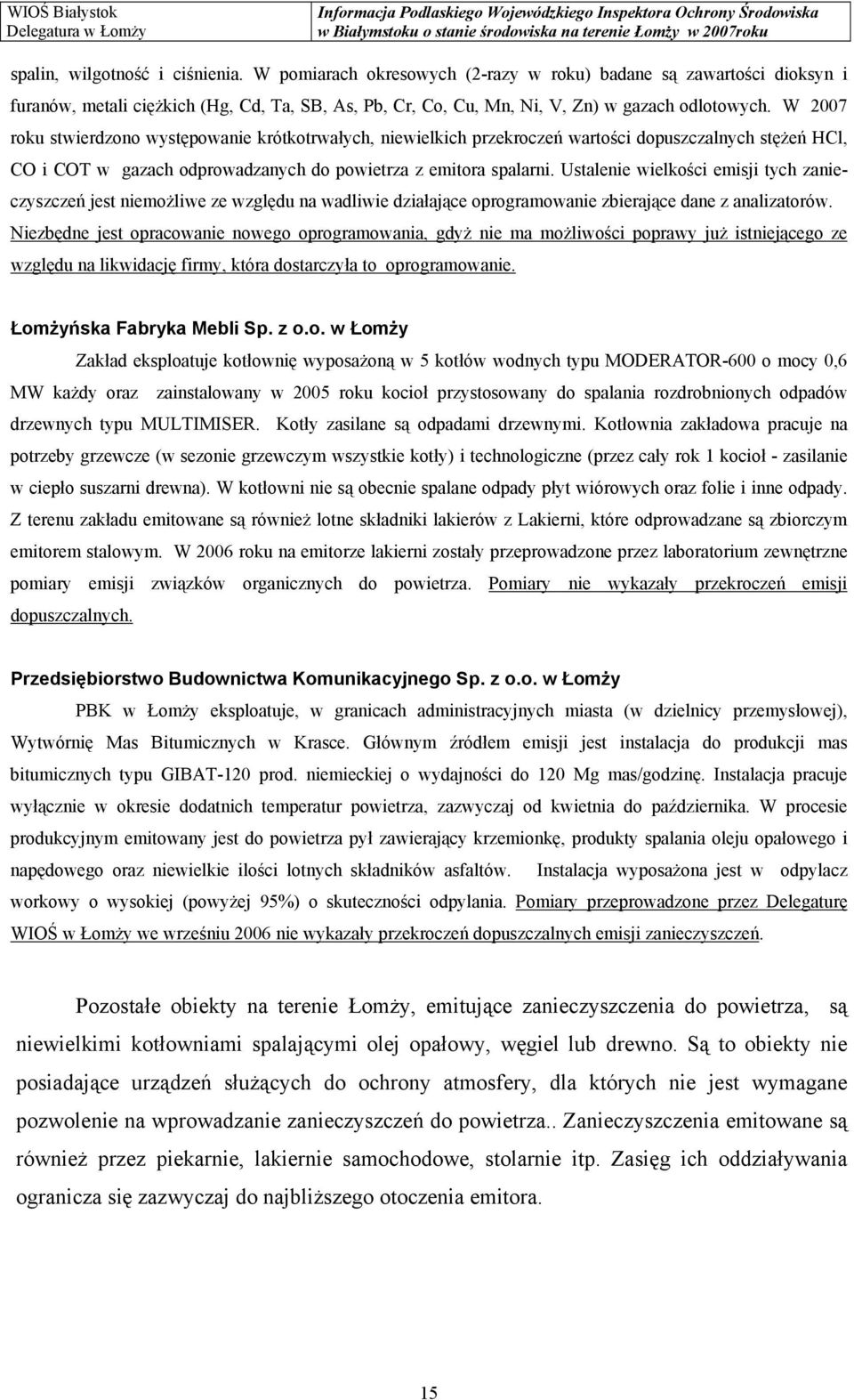 Ustalenie wielkości emisji tych zanieczyszczeń jest niemożliwe ze względu na wadliwie działające oprogramowanie zbierające dane z analizatorów.