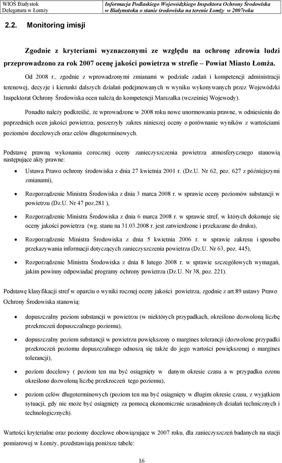 Środowiska ocen należą do kompetencji Marszałka (wcześniej Wojewody).