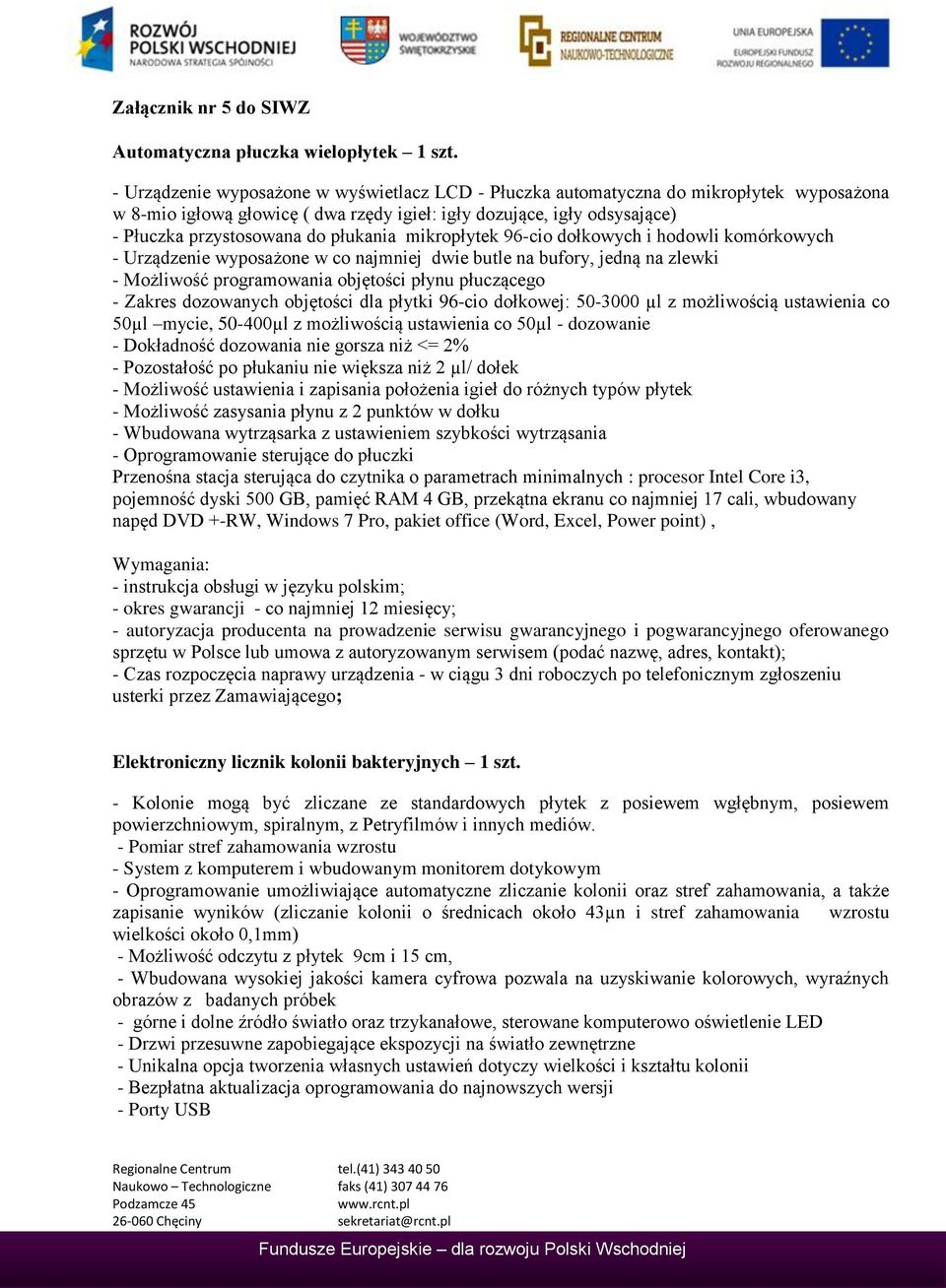 płukania mikropłytek 96-cio dołkowych i hodowli komórkowych - Urządzenie wyposażone w co najmniej dwie butle na bufory, jedną na zlewki - Możliwość programowania objętości płynu płuczącego - Zakres
