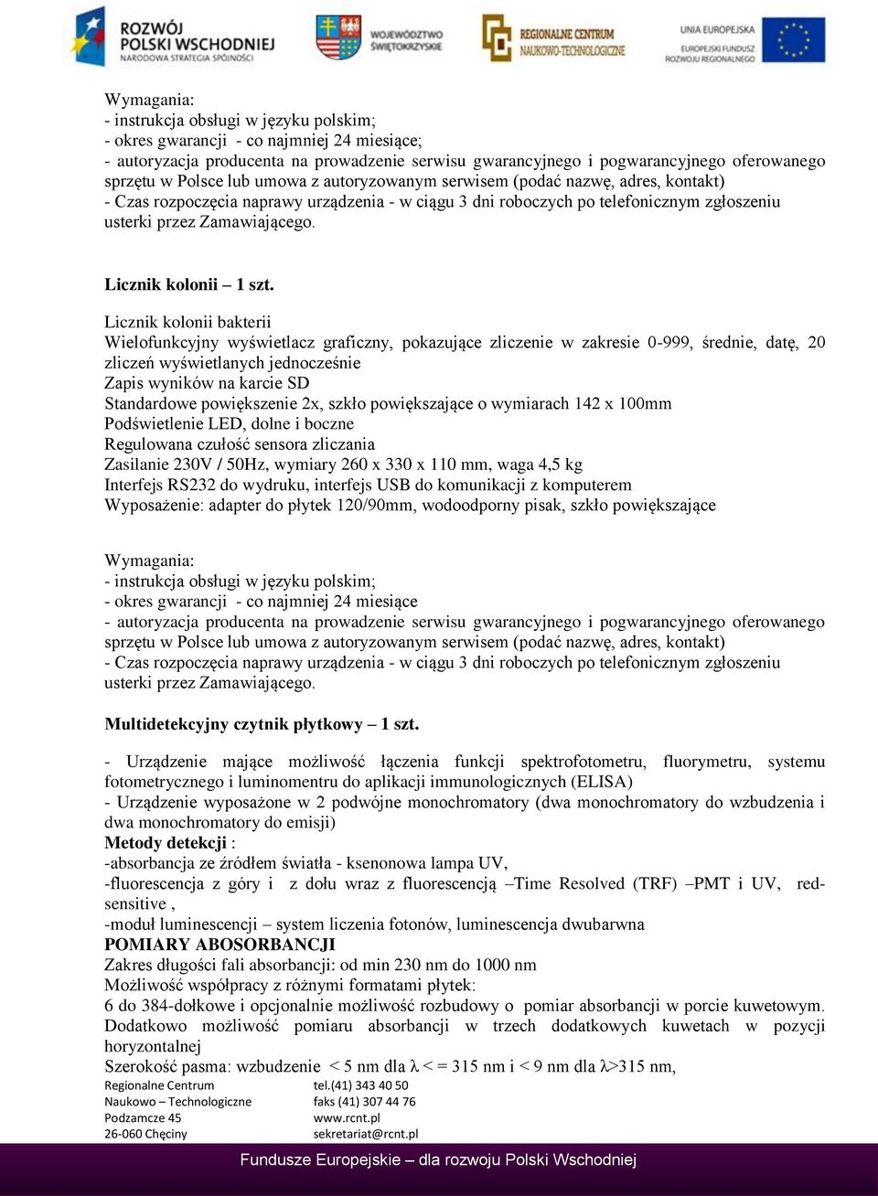 powiększenie 2x, szkło powiększające o wymiarach 142 x 100mm Podświetlenie LED, dolne i boczne Regulowana czułość sensora zliczania Zasilanie 230V / 50Hz, wymiary 260 x 330 x 110 mm, waga 4,5 kg