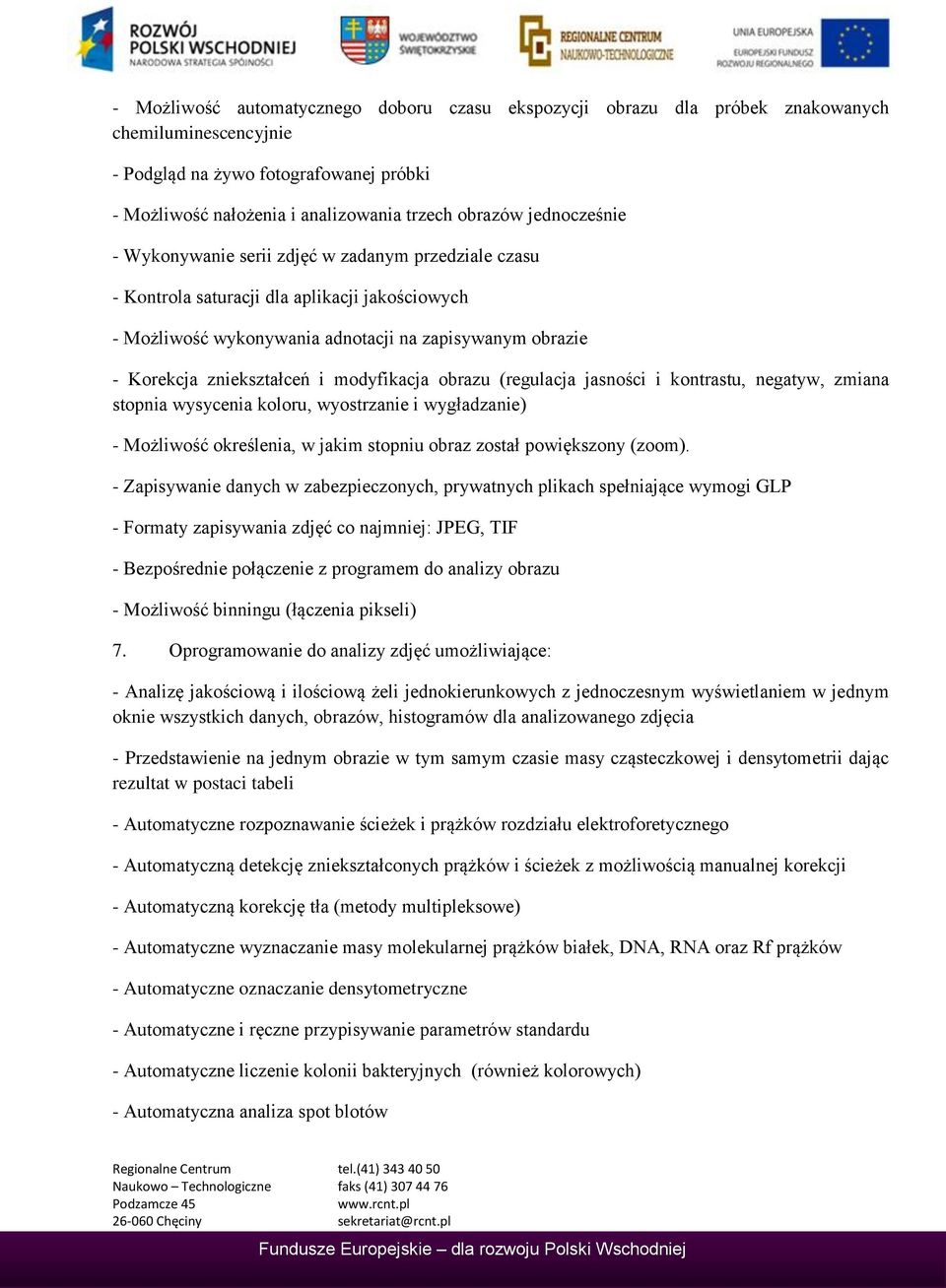 modyfikacja obrazu (regulacja jasności i kontrastu, negatyw, zmiana stopnia wysycenia koloru, wyostrzanie i wygładzanie) - Możliwość określenia, w jakim stopniu obraz został powiększony (zoom).