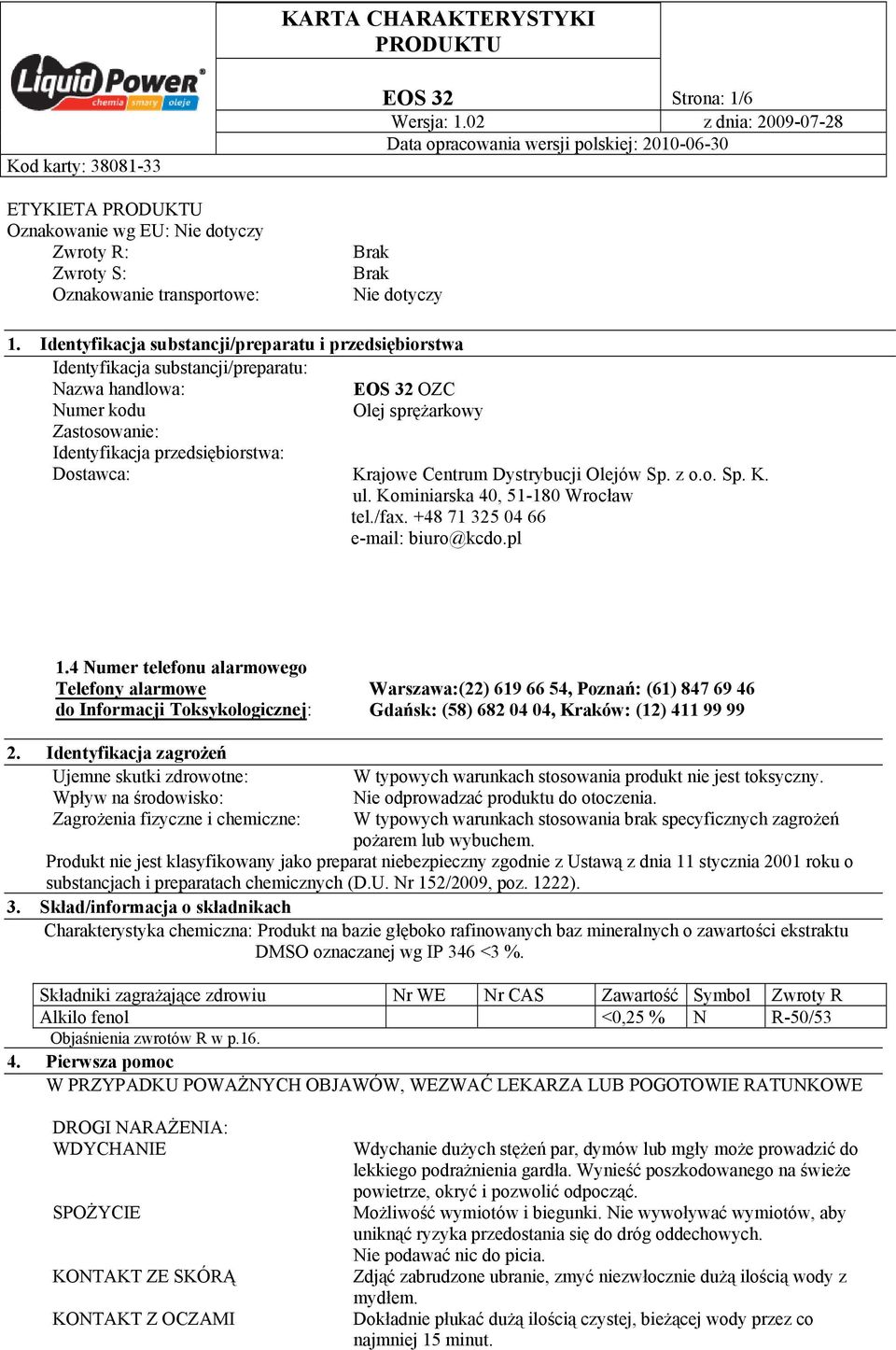 Dostawca: Krajowe Centrum Dystrybucji Olejów Sp. z o.o. Sp. K. ul. Kominiarska 40, 51-180 Wrocław tel./fax. +48 71 325 04 66 e-mail: biuro@kcdo.pl 1.
