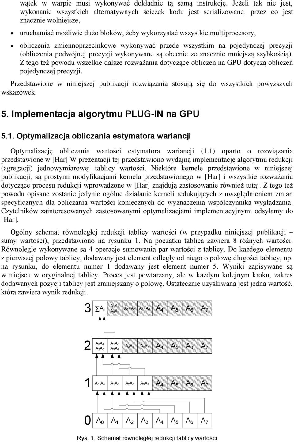 wykoywać przee wszystkm a poeycze precyz oblczea powóe precyz wykoywae są obece ze zacze meszą szybkoścą. Z tego też powou wszelke alsze rozważaa otyczące oblczeń a GPU otyczą oblczeń poeycze precyz.