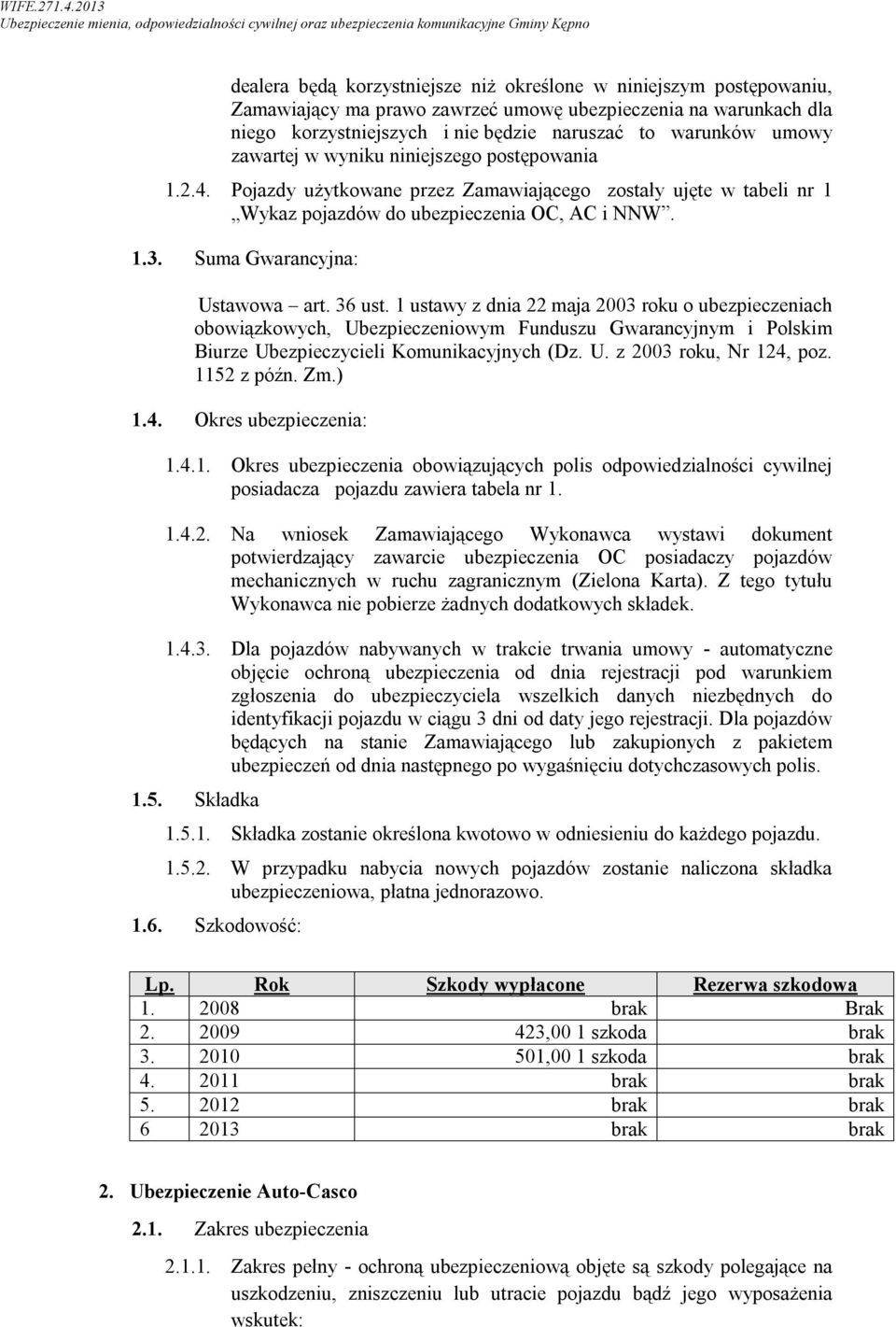 36 ust. 1 ustawy z dnia 22 maja 2003 roku o ubezpieczeniach obowiązkowych, Ubezpieczeniowym Funduszu Gwarancyjnym i Polskim Biurze Ubezpieczycieli Komunikacyjnych (Dz. U. z 2003 roku, Nr 124, poz.