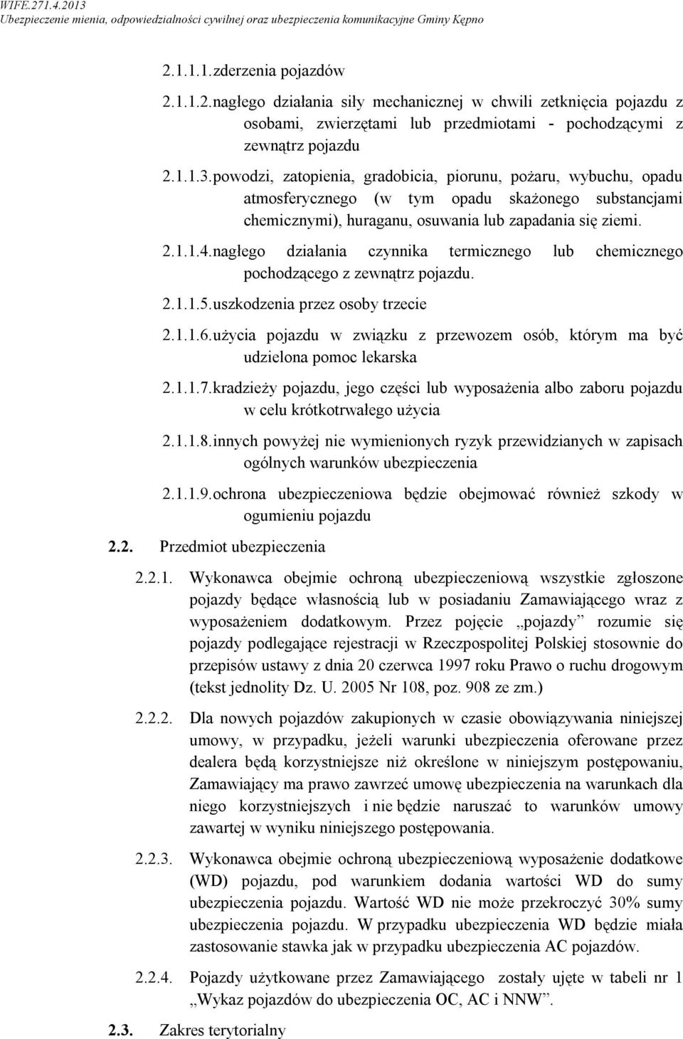 nagłego działania czynnika termicznego lub chemicznego pochodzącego z zewnątrz pojazdu. 2.1.1.5. uszkodzenia przez osoby trzecie 2.1.1.6.