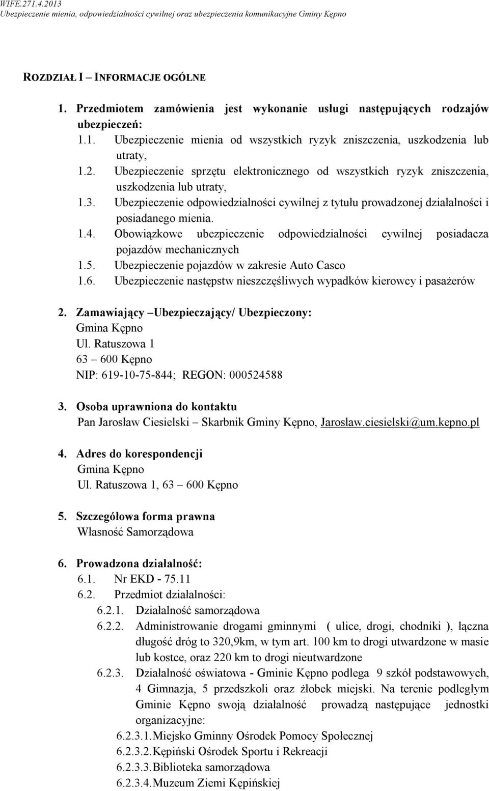 Obowiązkowe ubezpieczenie odpowiedzialności cywilnej posiadacza pojazdów mechanicznych 1.5. Ubezpieczenie pojazdów w zakresie Auto Casco 1.6.