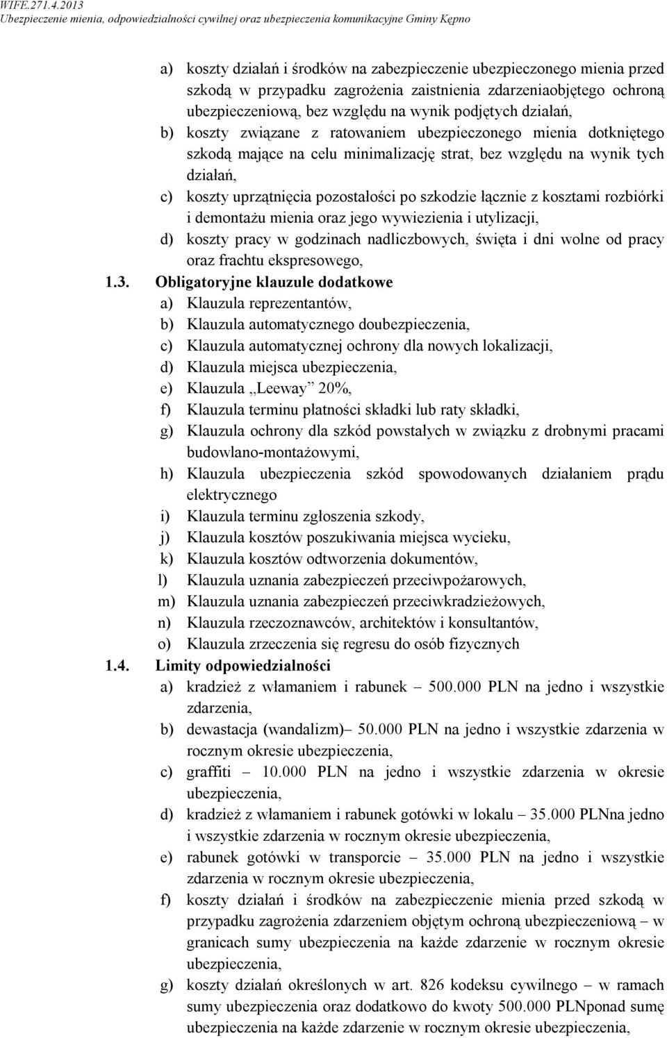 z kosztami rozbiórki i demontażu mienia oraz jego wywiezienia i utylizacji, d) koszty pracy w godzinach nadliczbowych, święta i dni wolne od pracy oraz frachtu ekspresowego, 1.3.