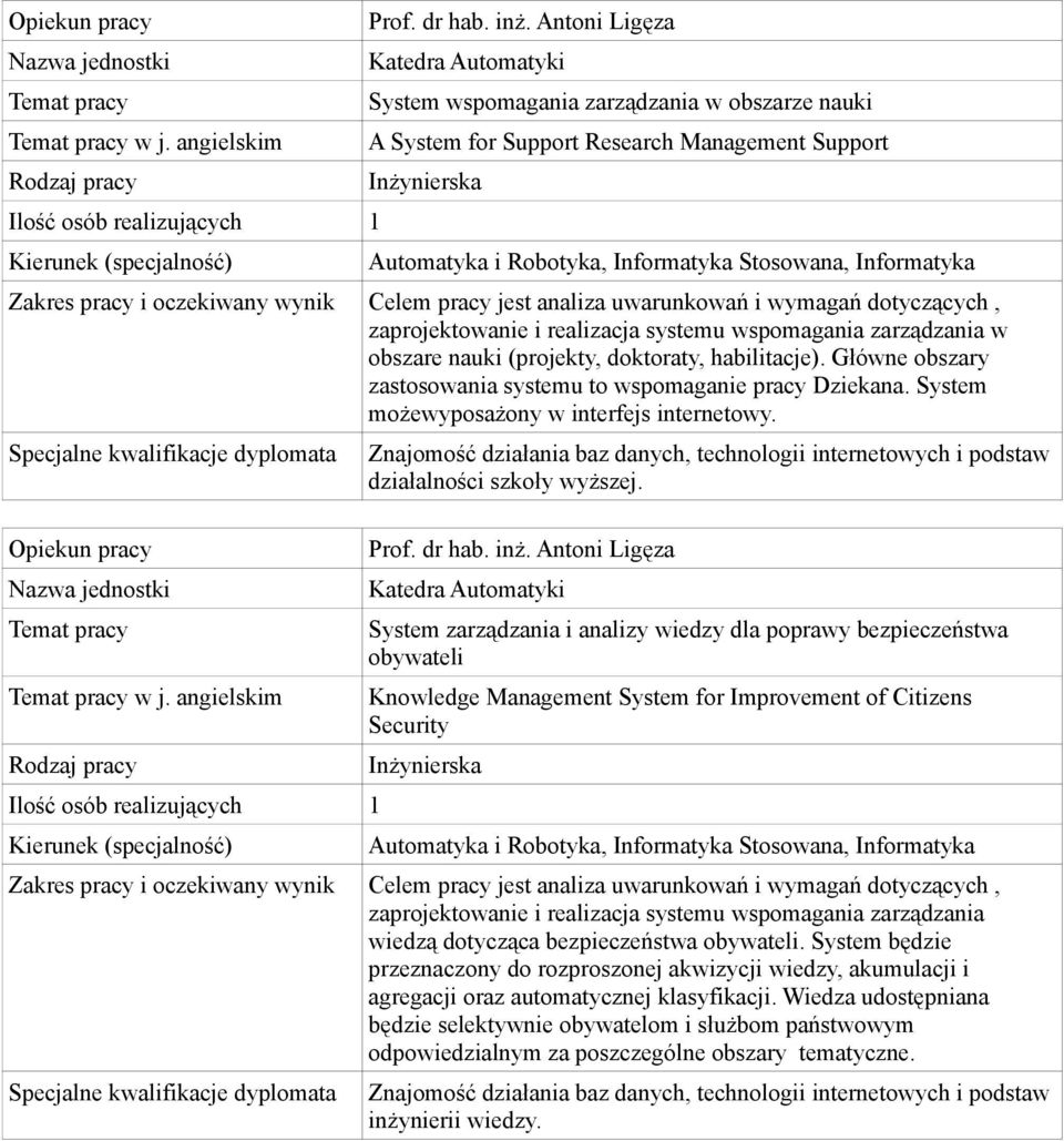 Główne obszary zastosowania systemu to wspomaganie pracy Dziekana. System możewyposażony w interfejs internetowy. dyplomata w j.