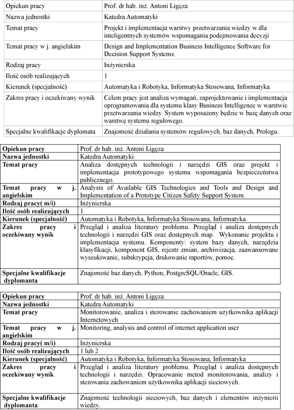 Automatyka i Robotyka, Informatyka Stosowana, Informatyka Celem pracy jest analiza wymagań, zaprojektowanie i implementacja oprogramowania dla systemu klasy Business Intelligence w warstwie