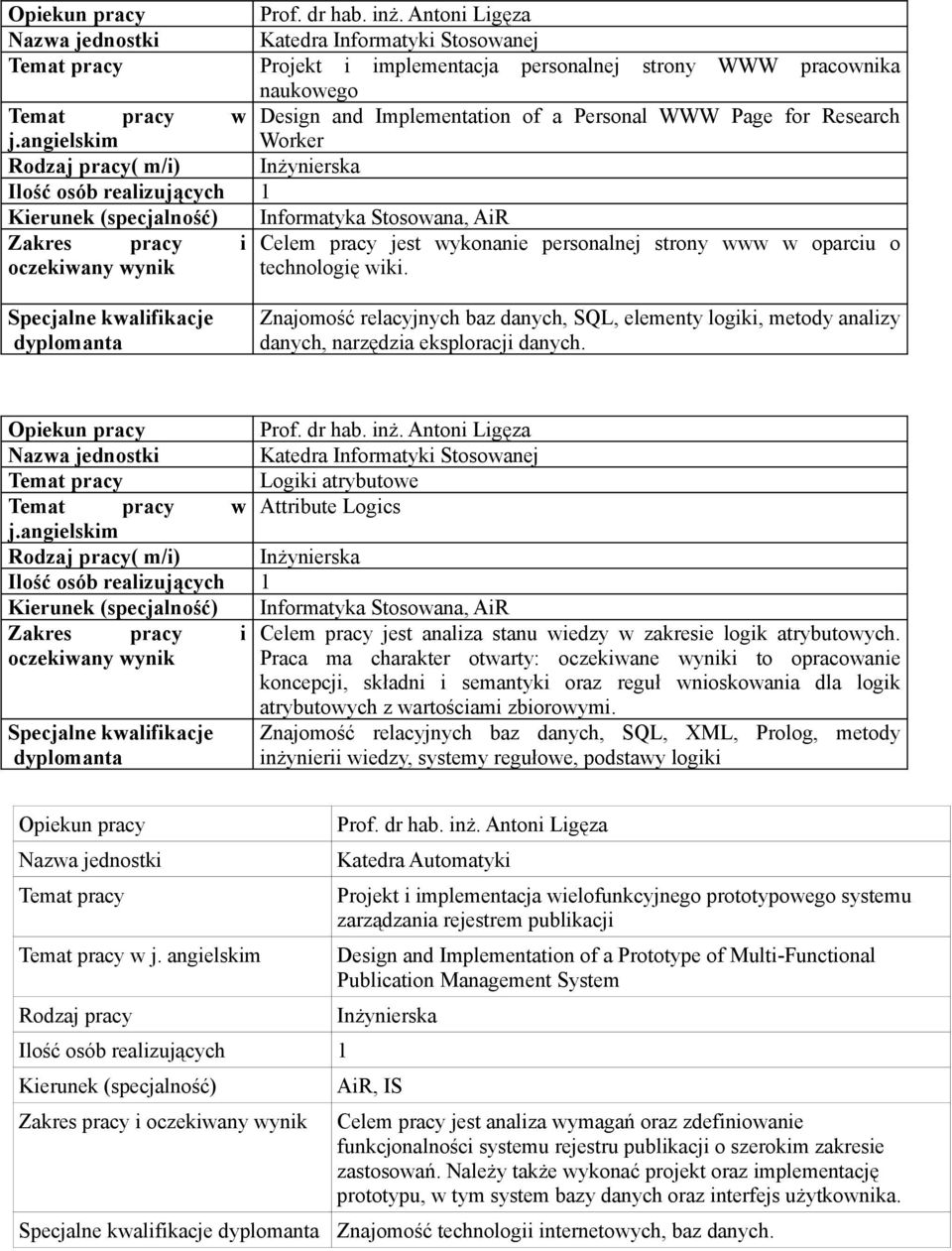 Katedra Informatyki Stosowanej Logiki atrybutowe w Attribute Logics Zakres pracy i Celem pracy jest analiza stanu wiedzy w zakresie logik atrybutowych.