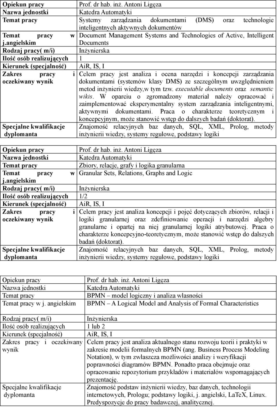 executable documents oraz semantic wikis. W oparciu o zgromadzony materiał należy opracować i zaimplementować eksperymentalny system zarządzania inteligentnymi, aktywnymi dokumentami.