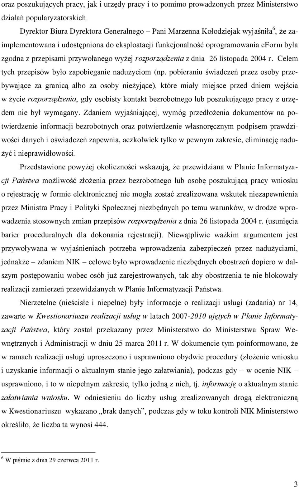 przywołanego wyżej rozporządzenia z dnia 26 listopada 2004 r. Celem tych przepisów było zapobieganie nadużyciom (np.