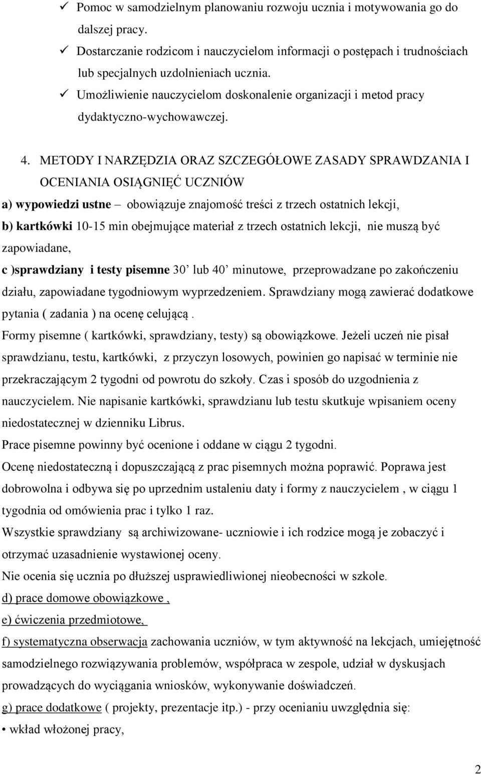 METODY I NARZĘDZIA ORAZ SZCZEGÓŁOWE ZASADY SPRAWDZANIA I OCENIANIA OSIĄGNIĘĆ UCZNIÓW a) wypowiedzi ustne obowiązuje znajomość treści z trzech ostatnich lekcji, b) kartkówki 10-15 min obejmujące