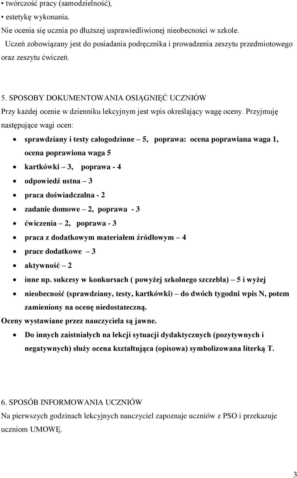 SPOSOBY DOKUMENTOWANIA OSIĄGNIĘĆ UCZNIÓW Przy każdej ocenie w dzienniku lekcyjnym jest wpis określający wagę oceny.