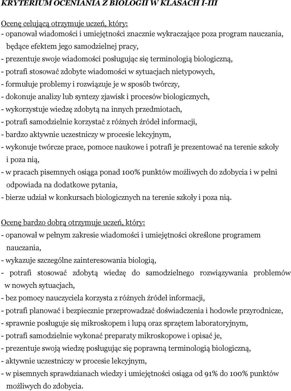 sposób twórczy, - dokonuje analizy lub syntezy zjawisk i procesów biologicznych, - wykorzystuje wiedzę zdobytą na innych przedmiotach, - potrafi samodzielnie korzystać z różnych źródeł informacji, -