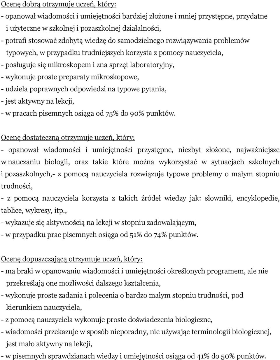 mikroskopowe, - udziela poprawnych odpowiedzi na typowe pytania, - jest aktywny na lekcji, - w pracach pisemnych osiąga od 75% do 90% punktów.