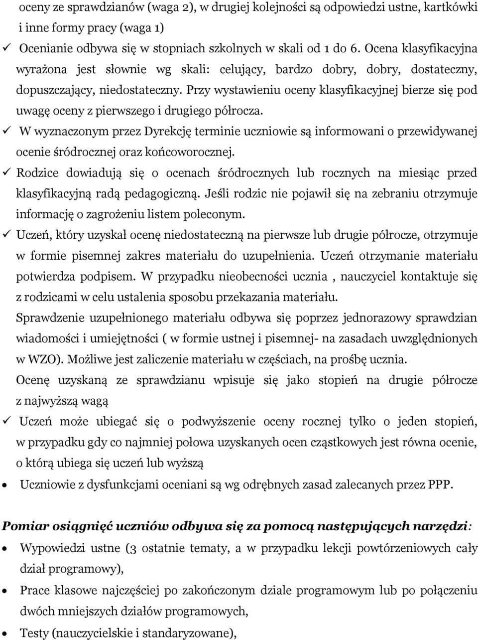 Przy wystawieniu oceny klasyfikacyjnej bierze się pod uwagę oceny z pierwszego i drugiego półrocza.