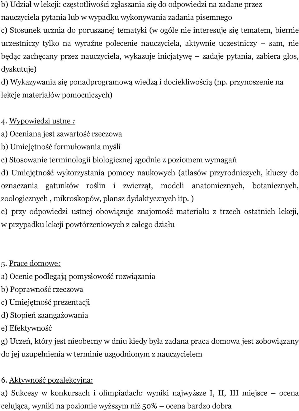 dyskutuje) d) Wykazywania się ponadprogramową wiedzą i dociekliwością (np. przynoszenie na lekcje materiałów pomocniczych) 4.