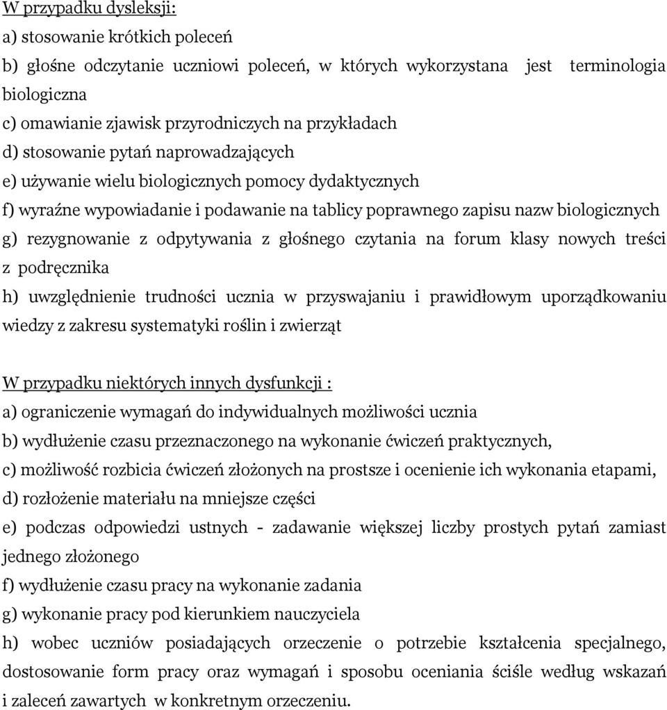 odpytywania z głośnego czytania na forum klasy nowych treści z podręcznika h) uwzględnienie trudności ucznia w przyswajaniu i prawidłowym uporządkowaniu wiedzy z zakresu systematyki roślin i zwierząt