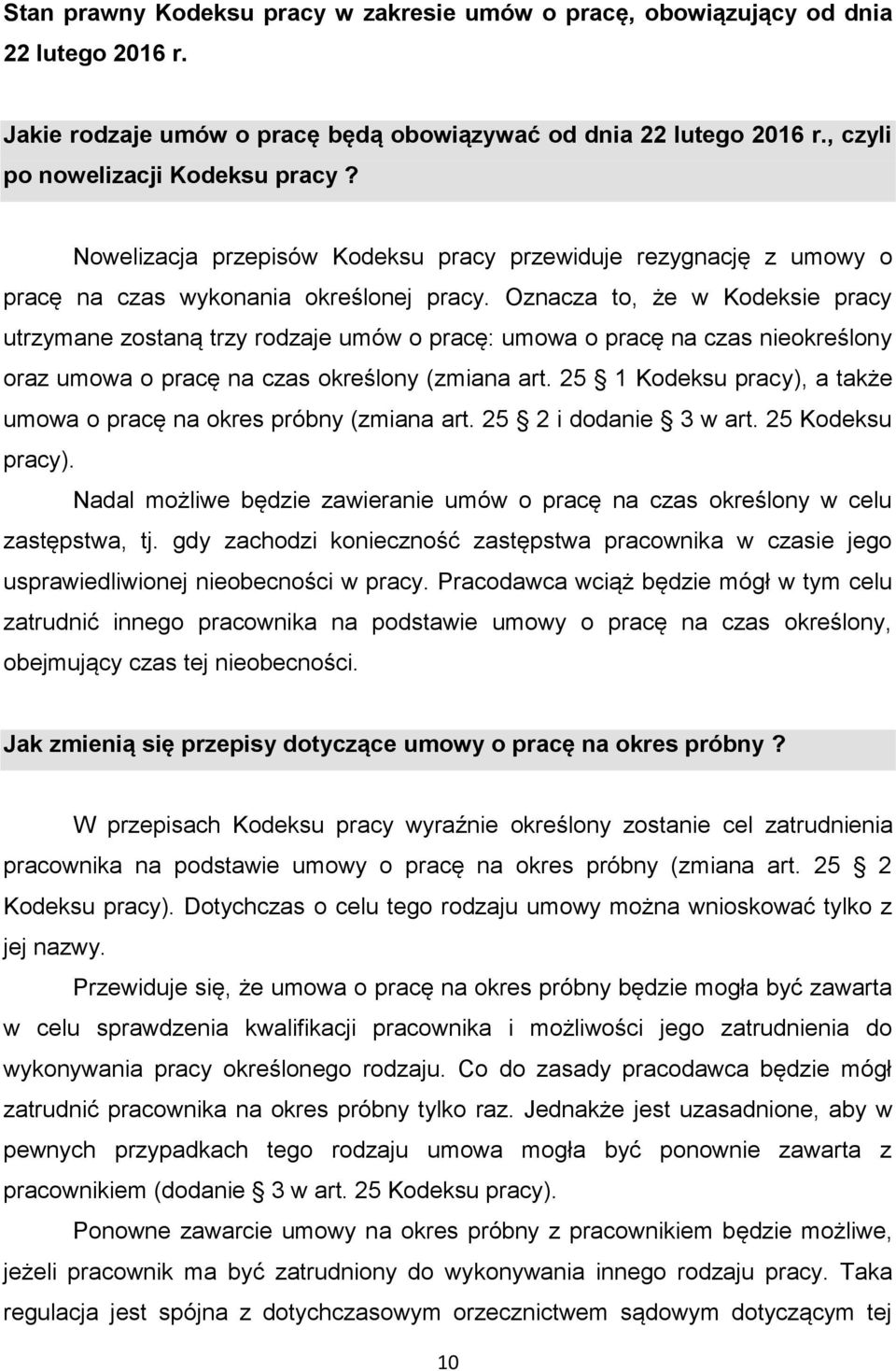 Oznacza to, że w Kodeksie pracy utrzymane zostaną trzy rodzaje umów o pracę: umowa o pracę na czas nieokreślony oraz umowa o pracę na czas określony (zmiana art.