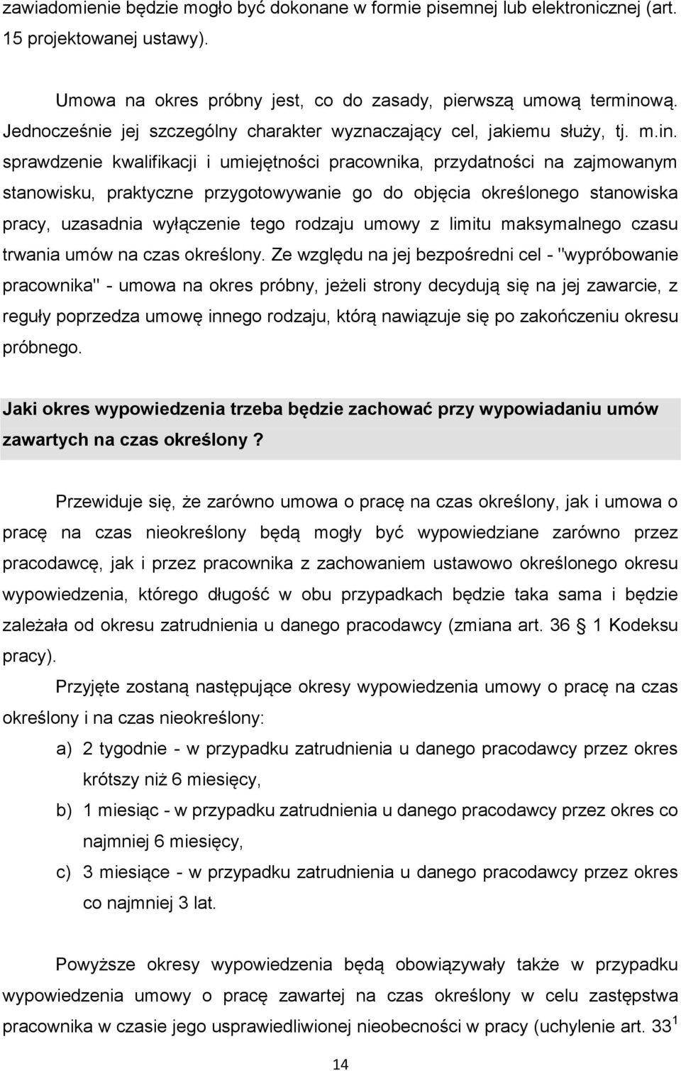 sprawdzenie kwalifikacji i umiejętności pracownika, przydatności na zajmowanym stanowisku, praktyczne przygotowywanie go do objęcia określonego stanowiska pracy, uzasadnia wyłączenie tego rodzaju