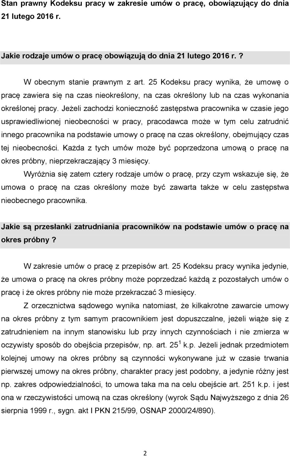 Jeżeli zachodzi konieczność zastępstwa pracownika w czasie jego usprawiedliwionej nieobecności w pracy, pracodawca może w tym celu zatrudnić innego pracownika na podstawie umowy o pracę na czas