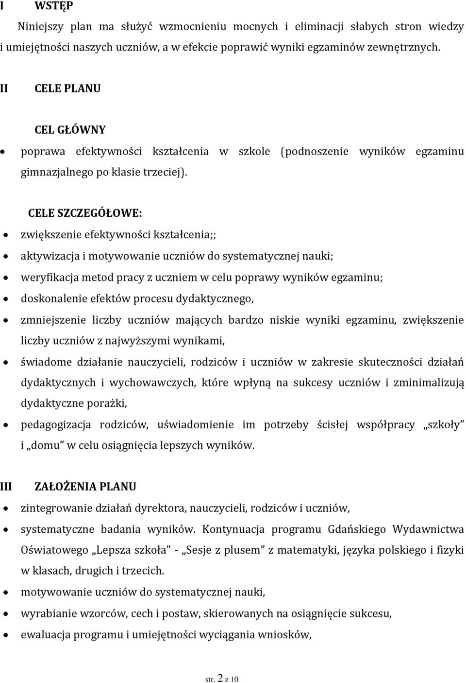 CELE SZCZEGÓŁOWE: zwiększenie efektywności kształcenia;; aktywizacja i motywowanie uczniów do systematycznej nauki; weryfikacja metod pracy z uczniem w celu poprawy wyników egzaminu; doskonalenie