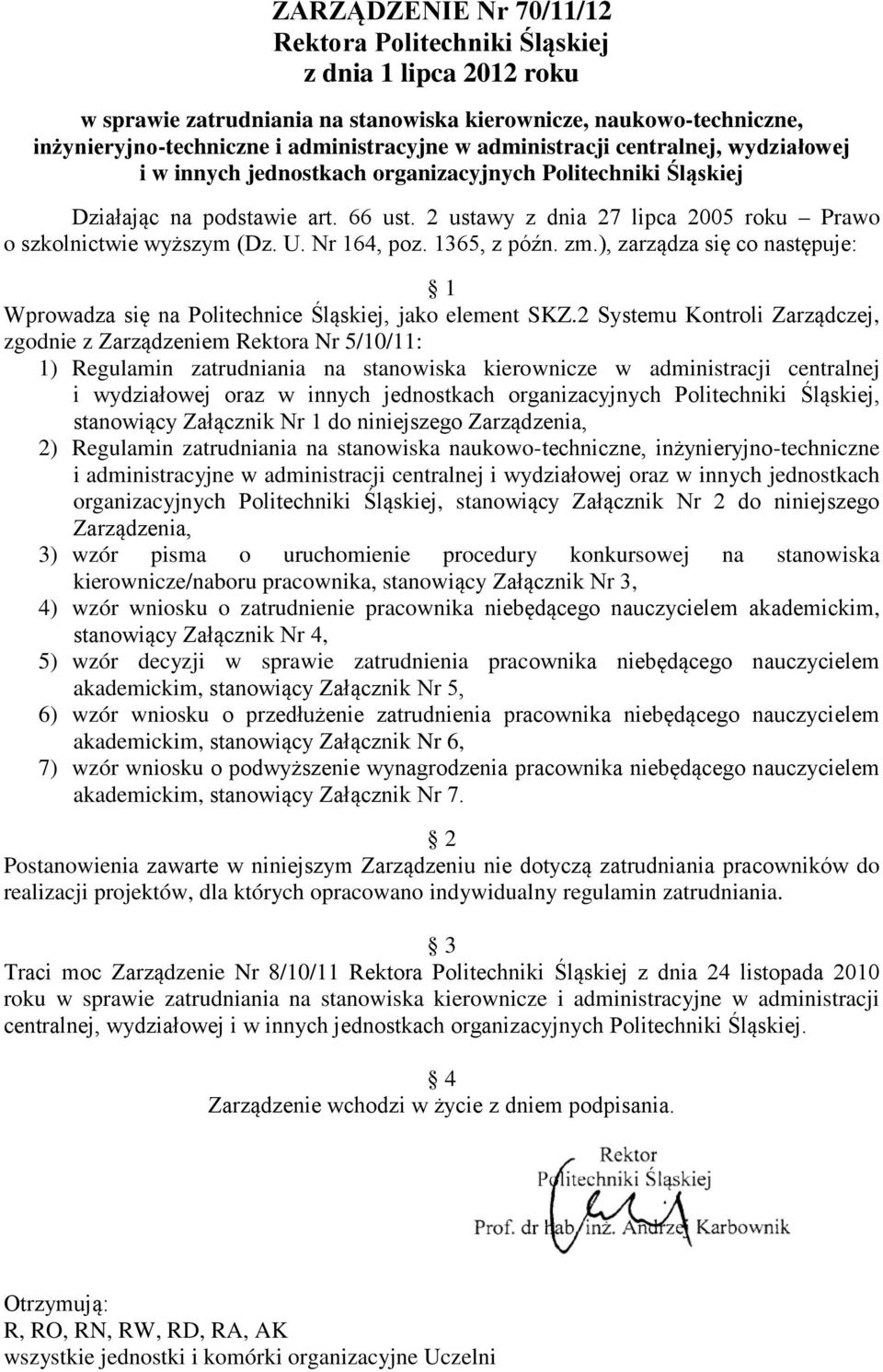 2 ustawy z dnia 27 lipca 2005 roku Prawo o szkolnictwie wyższym (Dz. U. Nr 164, poz. 1365, z późn. zm.), zarządza się co następuje: 1 Wprowadza się na Politechnice Śląskiej, jako element SKZ.