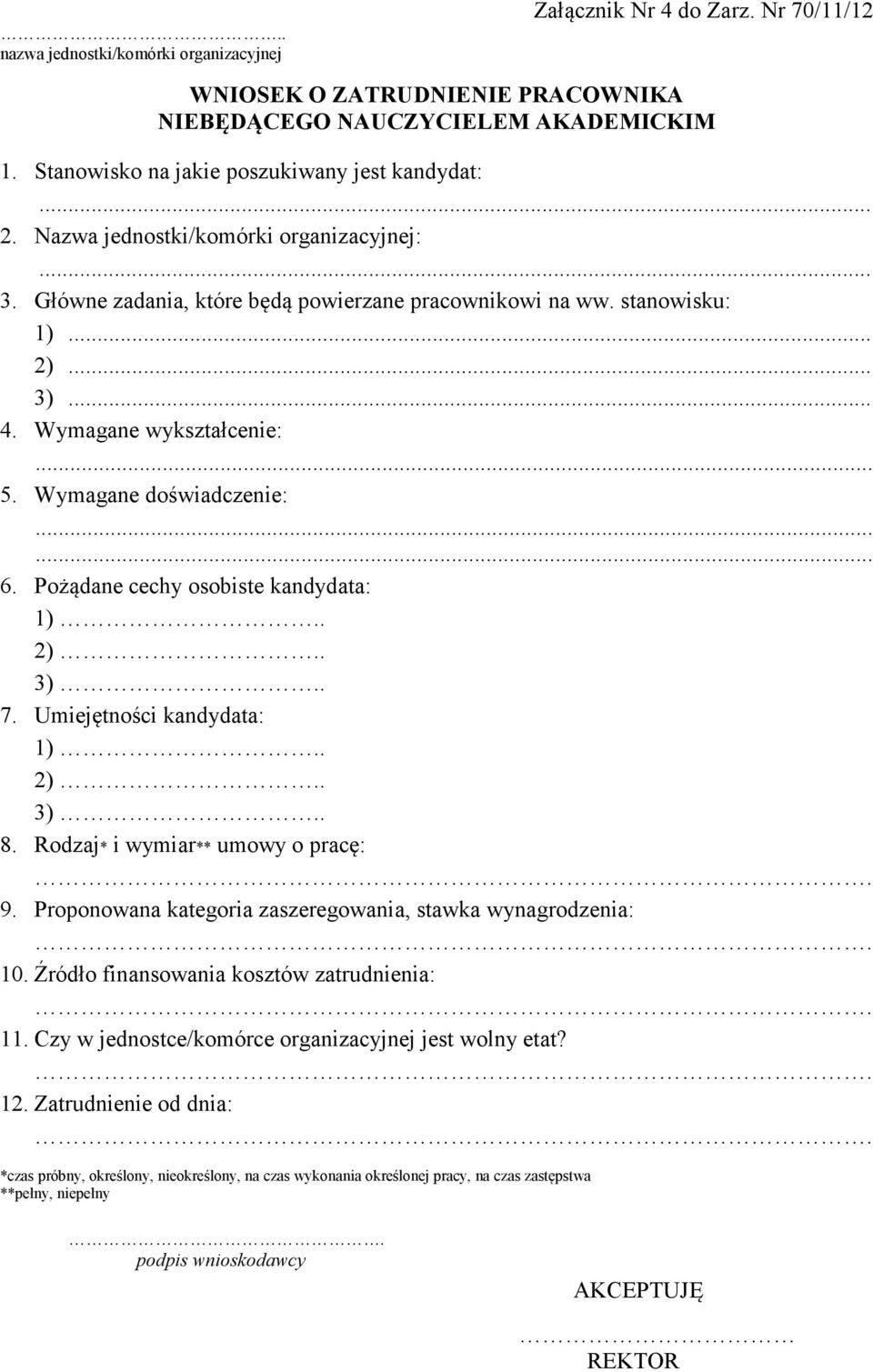 Pożądane cechy osobiste kandydata: 1).. 2).. 3).. 7. Umiejętności kandydata: 1).. 2).. 3).. 8. Rodzaj* i wymiar** umowy o pracę: 9. Proponowana kategoria zaszeregowania, stawka wynagrodzenia: 10.