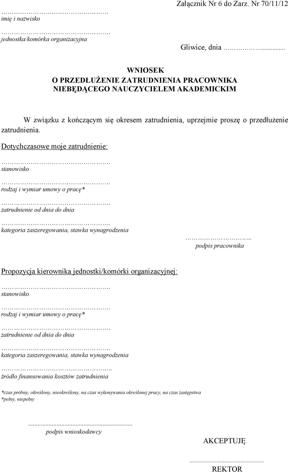 Dotychczasowe moje zatrudnienie: stanowisko rodzaj i wymiar umowy o pracę* zatrudnienie od dnia do dnia kategoria zaszeregowania, stawka wynagrodzenia.