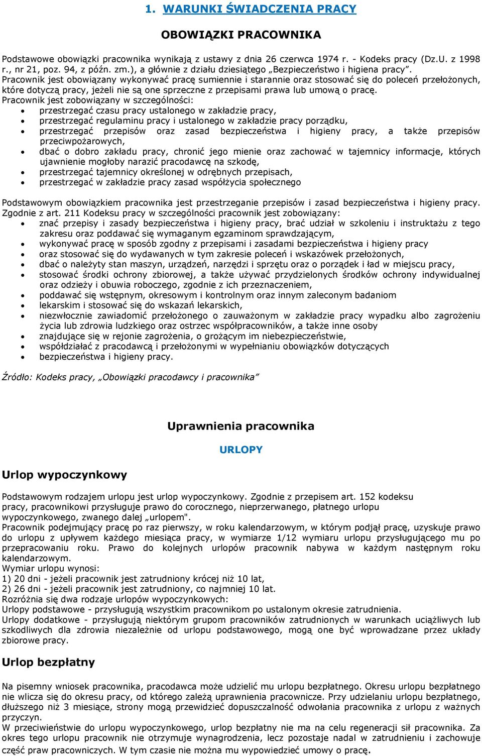 Pracownik jest obowiązany wykonywać pracę sumiennie i starannie oraz stosować się do poleceń przełożonych, które dotyczą pracy, jeżeli nie są one sprzeczne z przepisami prawa lub umową o pracę.