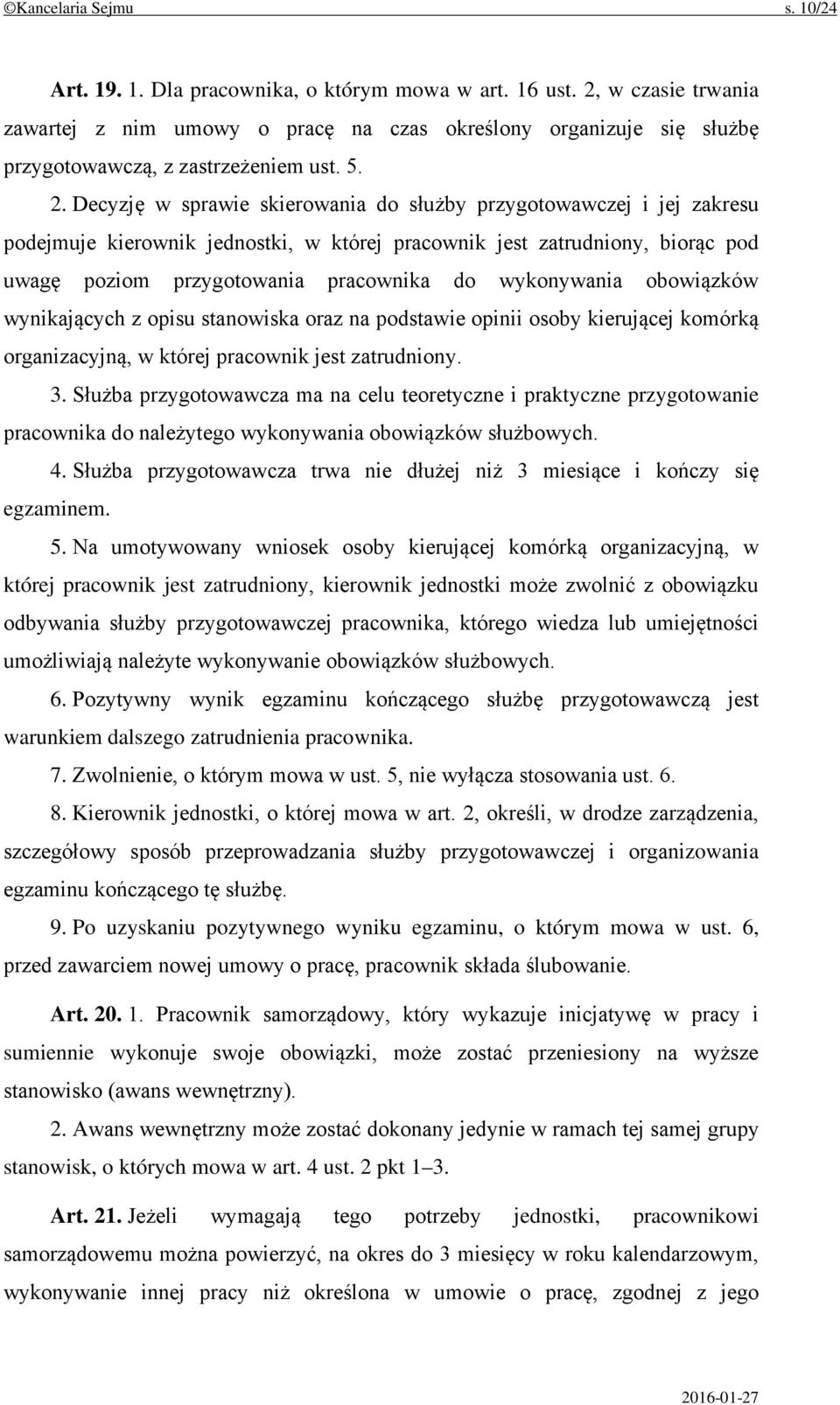 Decyzję w sprawie skierowania do służby przygotowawczej i jej zakresu podejmuje kierownik jednostki, w której pracownik jest zatrudniony, biorąc pod uwagę poziom przygotowania pracownika do