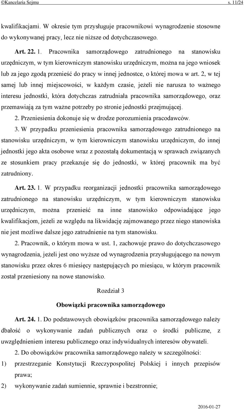 Pracownika samorządowego zatrudnionego na stanowisku urzędniczym, w tym kierowniczym stanowisku urzędniczym, można na jego wniosek lub za jego zgodą przenieść do pracy w innej jednostce, o której