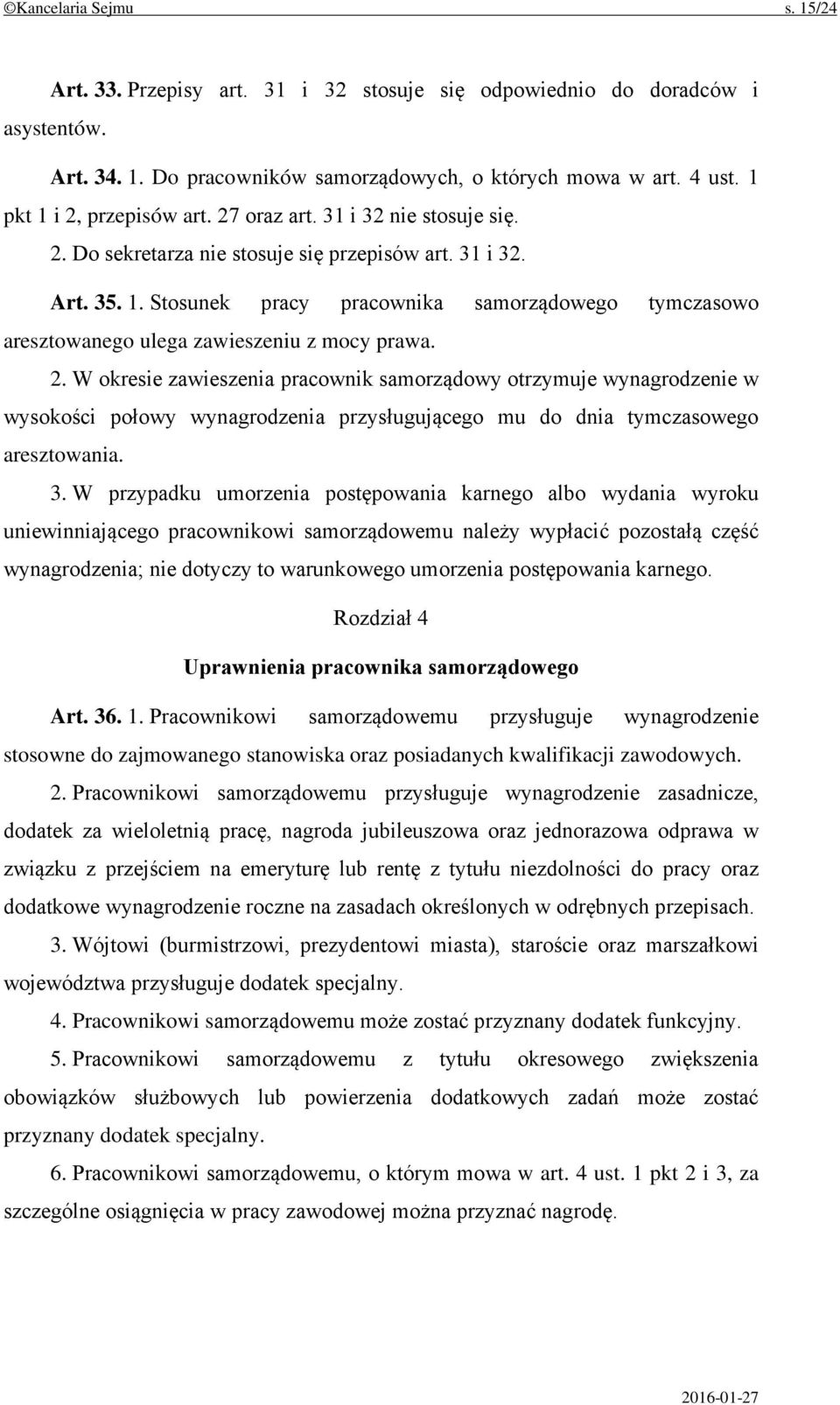 2. W okresie zawieszenia pracownik samorządowy otrzymuje wynagrodzenie w wysokości połowy wynagrodzenia przysługującego mu do dnia tymczasowego aresztowania. 3.