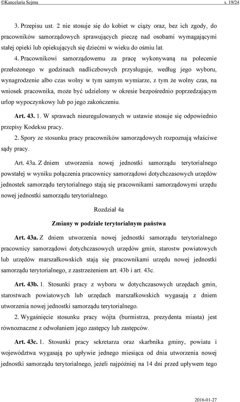 Pracownikowi samorządowemu za pracę wykonywaną na polecenie przełożonego w godzinach nadliczbowych przysługuje, według jego wyboru, wynagrodzenie albo czas wolny w tym samym wymiarze, z tym że wolny