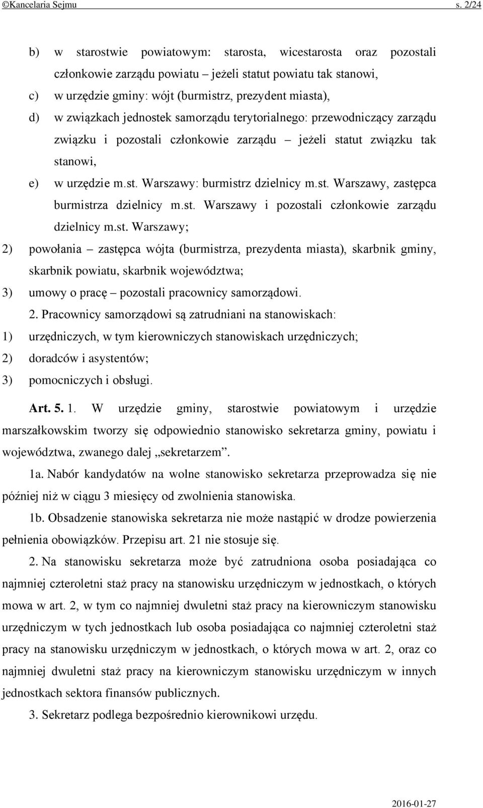 związkach jednostek samorządu terytorialnego: przewodniczący zarządu związku i pozostali członkowie zarządu jeżeli statut związku tak stanowi, e) w urzędzie m.st. Warszawy: burmistrz dzielnicy m.st. Warszawy, zastępca burmistrza dzielnicy m.