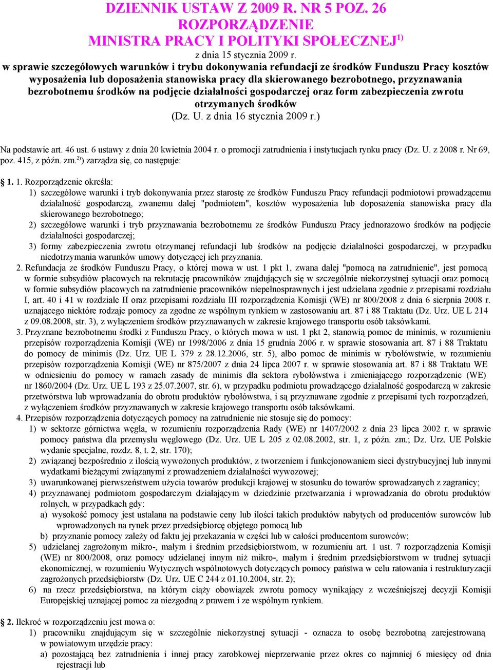 środków na podjęcie działalności gospodarczej oraz form zabezpieczenia zwrotu otrzymanych środków (Dz. U. z dnia 16 stycznia 2009 r.) Na podstawie art. 46 ust. 6 ustawy z dnia 20 kwietnia 2004 r.