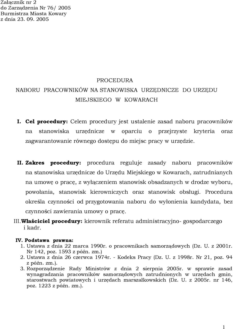 Zakres procedury: procedura reguluje zasady naboru pracowników na stanowiska urzędnicze do Urzędu Miejskiego w Kowarach, zatrudnianych na umowę o pracę, z wyłączeniem stanowisk obsadzanych w drodze