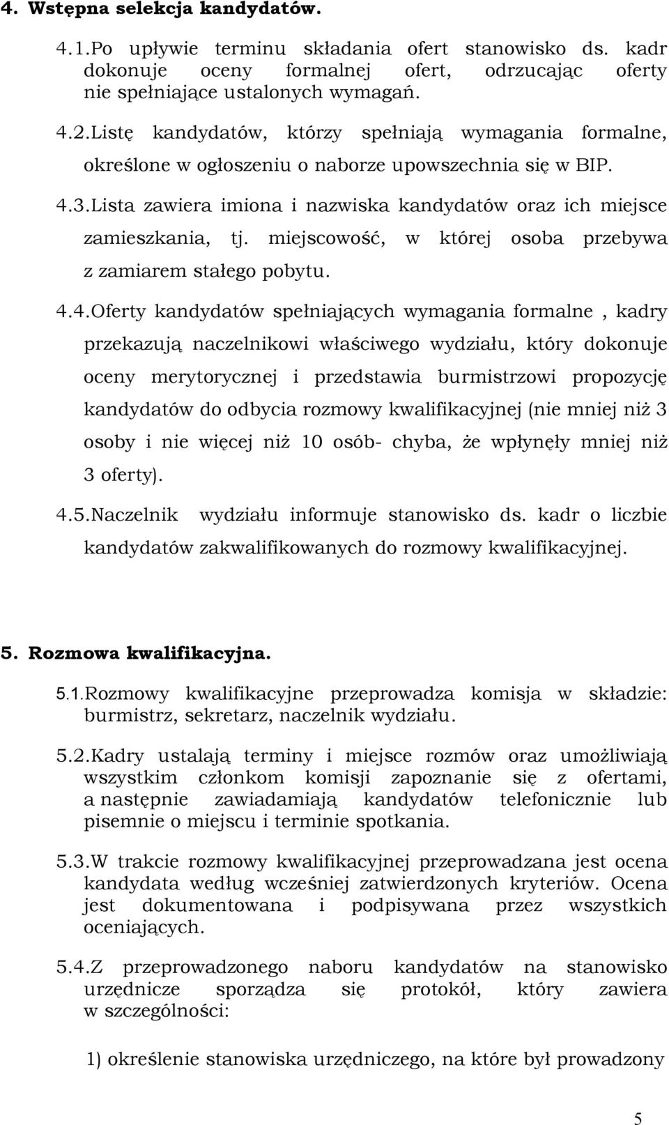 miejscowość, w której osoba przebywa z zamiarem stałego pobytu. 4.