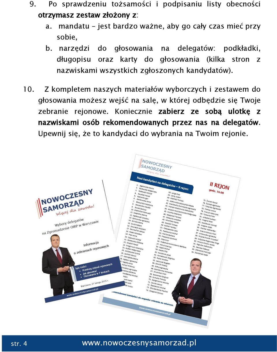 narzędzi do głosowania na delegatów: podkładki, długopisu oraz karty do głosowania (kilka stron z nazwiskami wszystkich zgłoszonych kandydatów). 10.