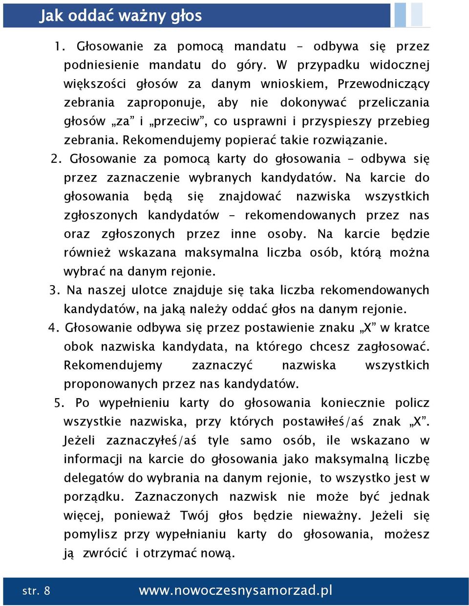 Rekomendujemy popierać takie rozwiązanie. 2. Głosowanie za pomocą karty do głosowania odbywa się przez zaznaczenie wybranych kandydatów.