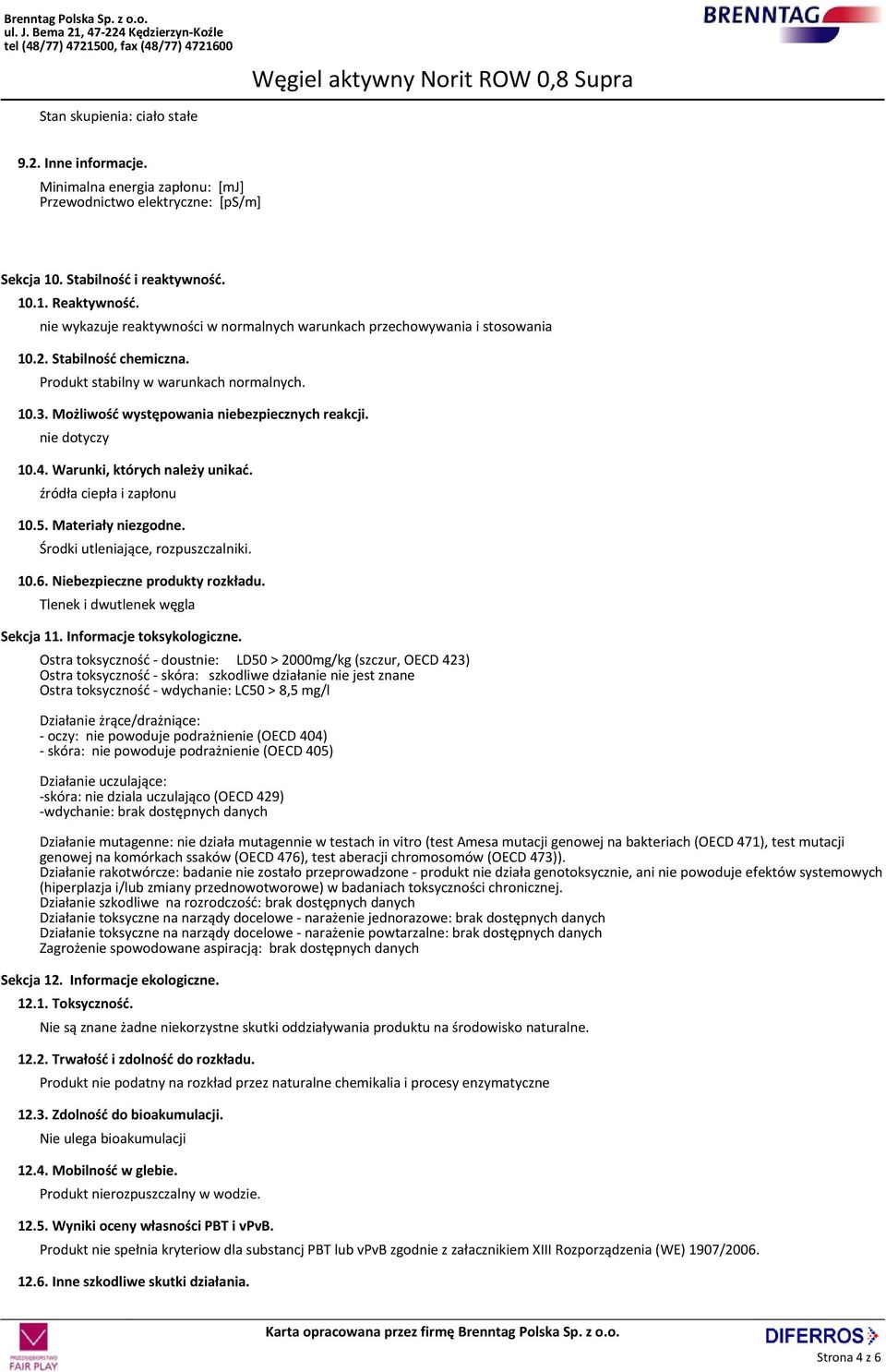 10.4. Warunki, których należy unikać. źródła ciepła i zapłonu 10.5. Materiały niezgodne. Środki utleniające, rozpuszczalniki. 10.6. Niebezpieczne produkty rozkładu. Tlenek i dwutlenek węgla Sekcja 11.