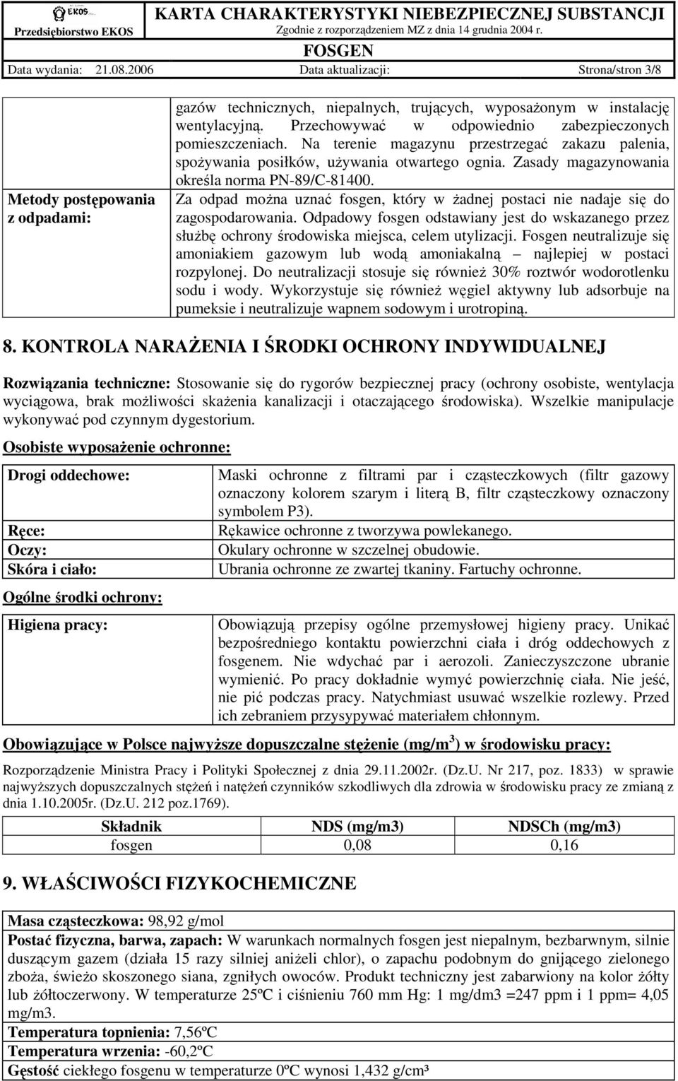 Zasady magazynowania określa norma PN-89/C-81400. Za odpad moŝna uznać fosgen, który w Ŝadnej postaci nie nadaje się do zagospodarowania.