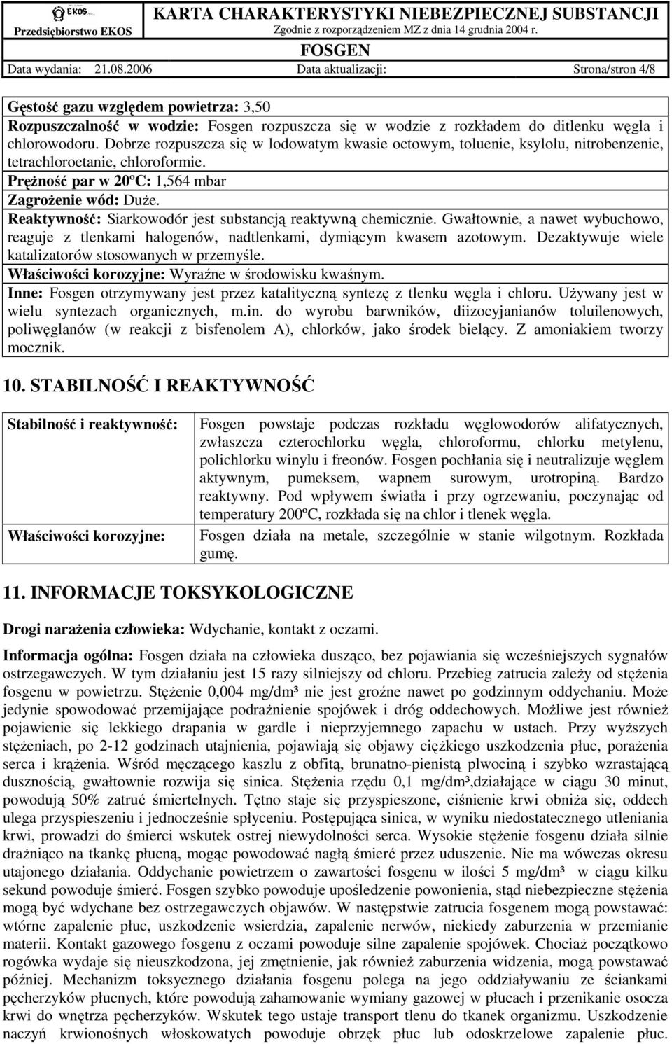 Dobrze rozpuszcza się w lodowatym kwasie octowym, toluenie, ksylolu, nitrobenzenie, tetrachloroetanie, chloroformie. PręŜność par w 20ºC: 1,564 mbar ZagroŜenie wód: DuŜe.