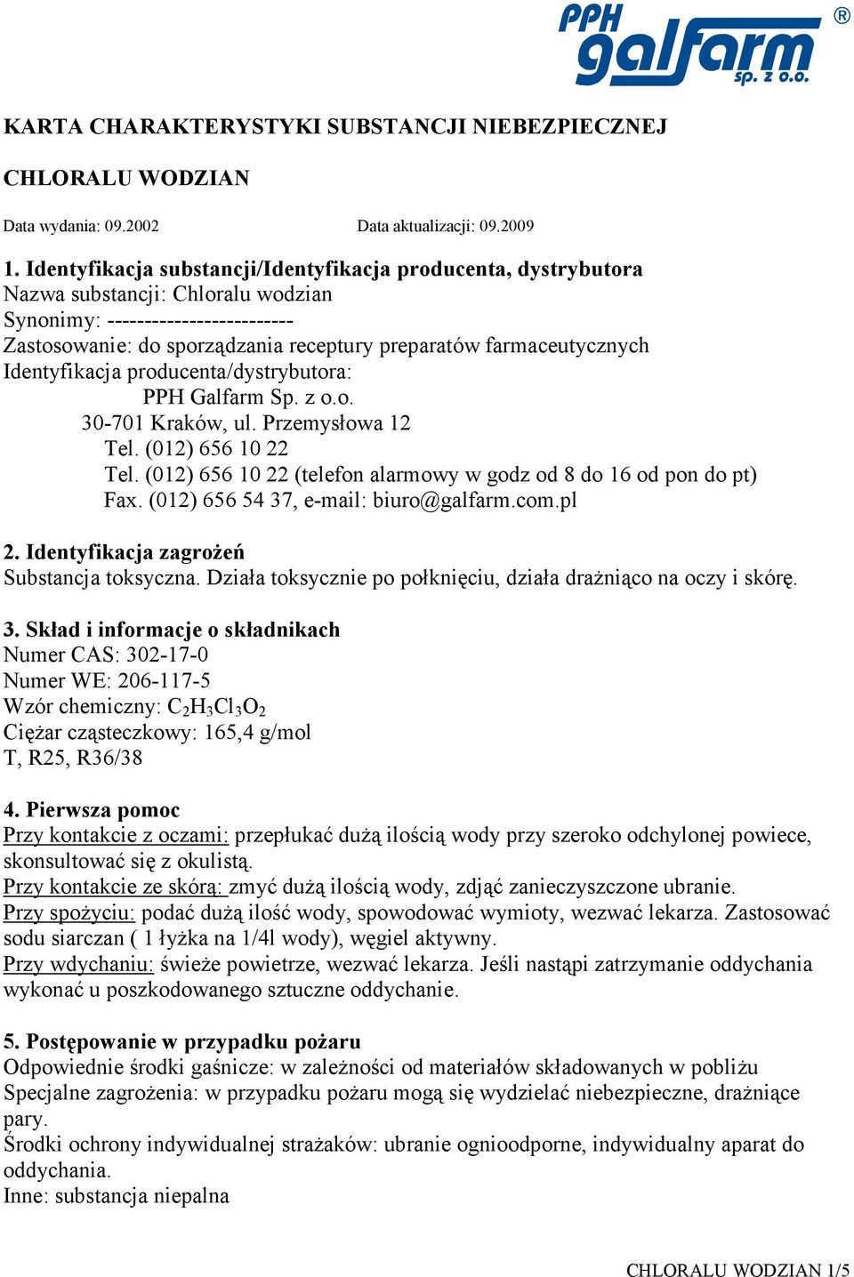 farmaceutycznych Identyfikacja producenta/dystrybutora: PPH Galfarm Sp. z o.o. 30-701 Kraków, ul. Przemysłowa 12 Tel. (012) 656 10 22 Tel.