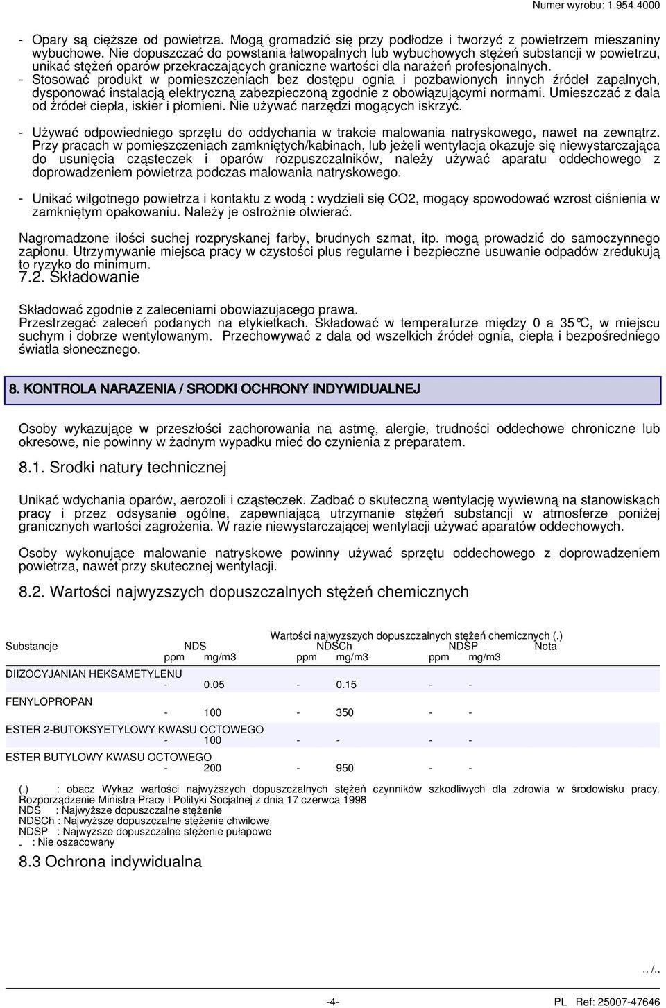 - Stosować produkt w pomieszczeniach bez dostępu ognia i pozbawionych innych źródeł zapalnych, dysponować instalacją elektryczną zabezpieczoną zgodnie z obowiązującymi normami.