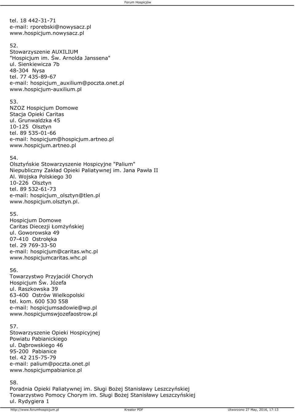 89 535-01-66 e-mail: hospicjum@hospicjum.artneo.pl www.hospicjum.artneo.pl 54. Olsztyńskie Stowarzyszenie Hospicyjne "Palium" Niepubliczny Zakład Opieki Paliatywnej im. Jana Pawła II Al.