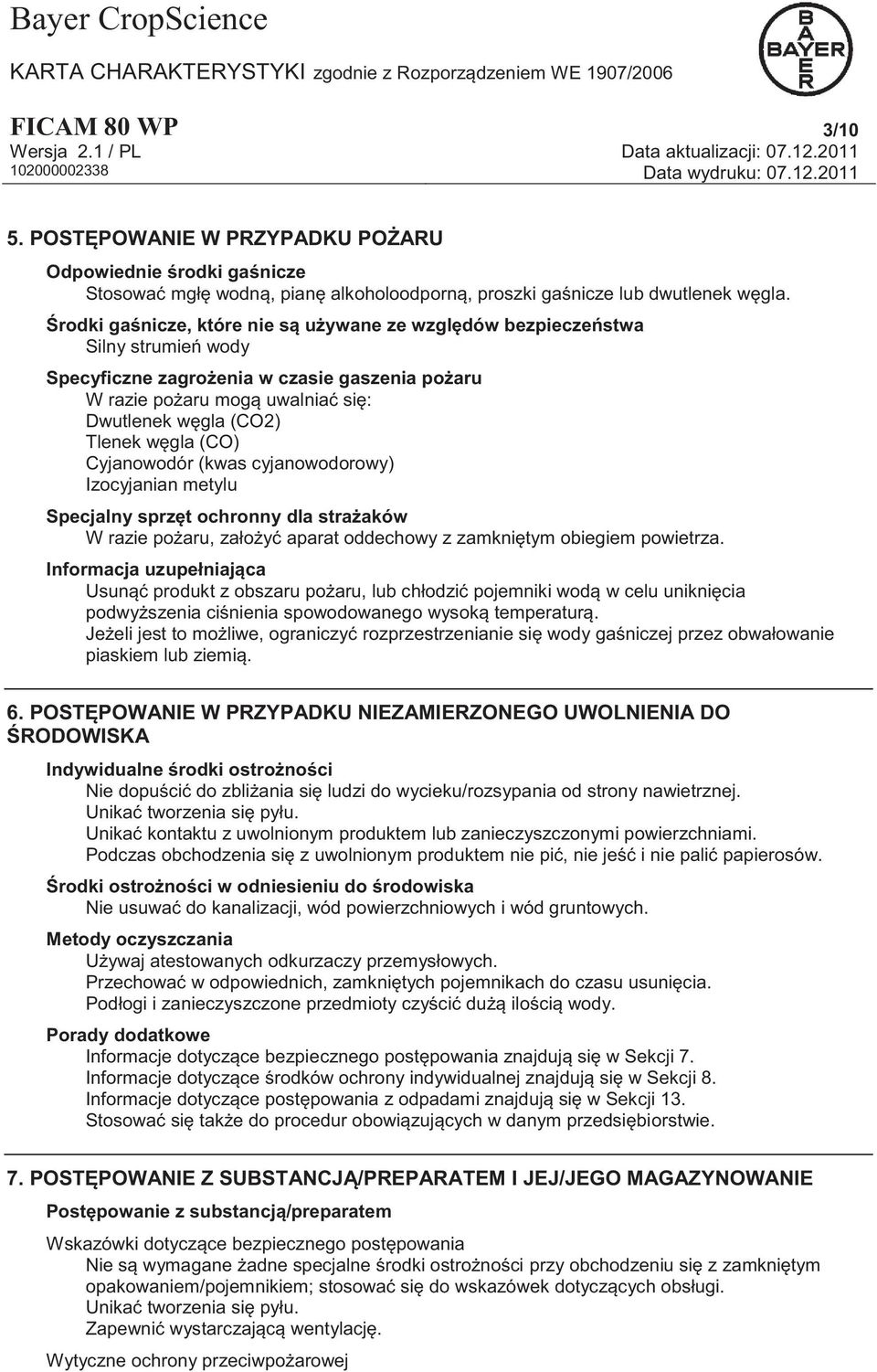 węgla (CO) Cyjanowodór (kwas cyjanowodorowy) Izocyjanian metylu Specjalny sprzęt ochronny dla strażaków W razie pożaru, założyć aparat oddechowy z zamkniętym obiegiem powietrza.