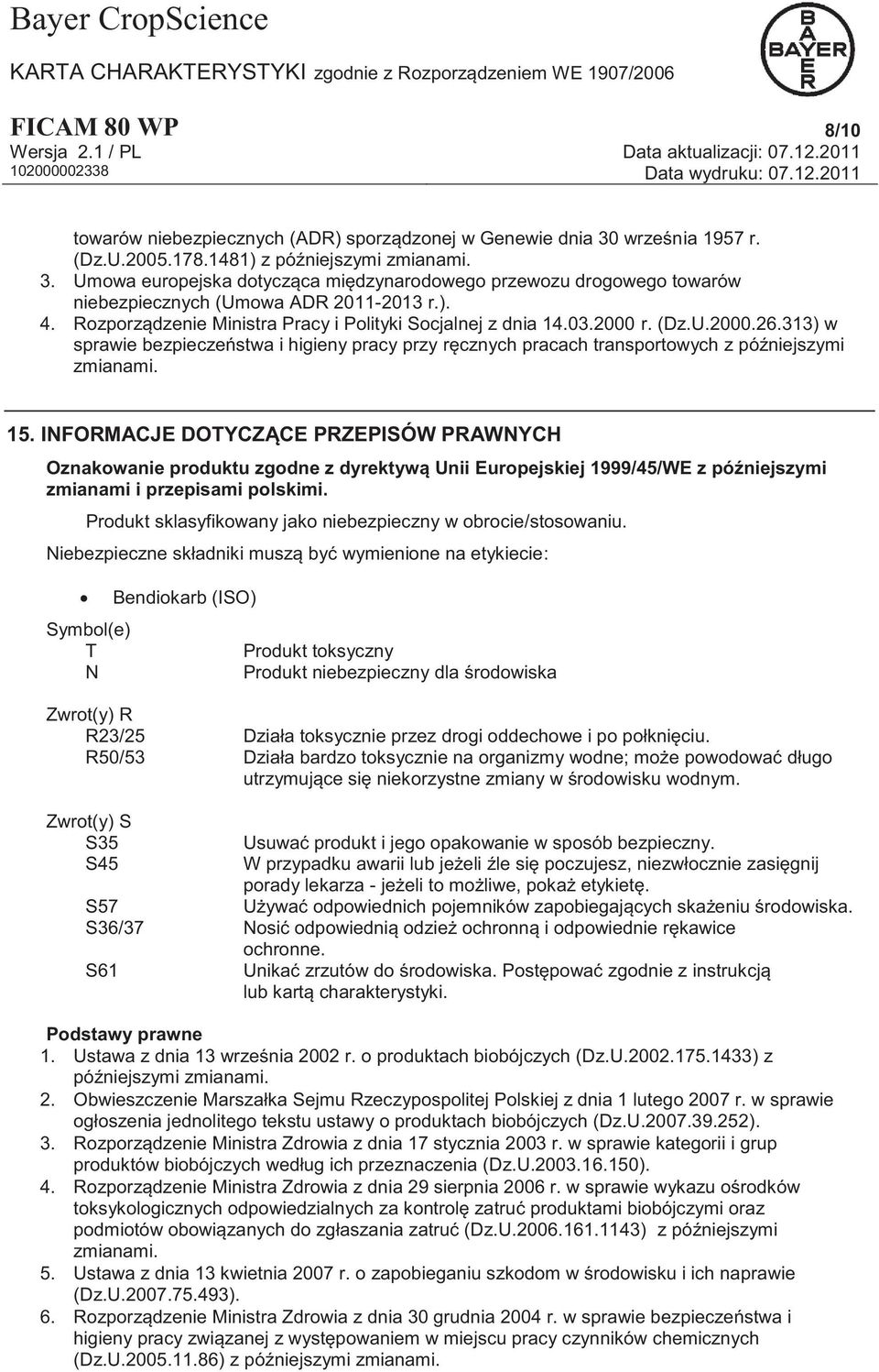 15. INFORMACJE DOTYCZĄCE PRZEPISÓW PRAWNYCH Oznakowanie produktu zgodne z dyrektywą Unii Europejskiej 1999/45/WE z późniejszymi zmianami i przepisami polskimi.