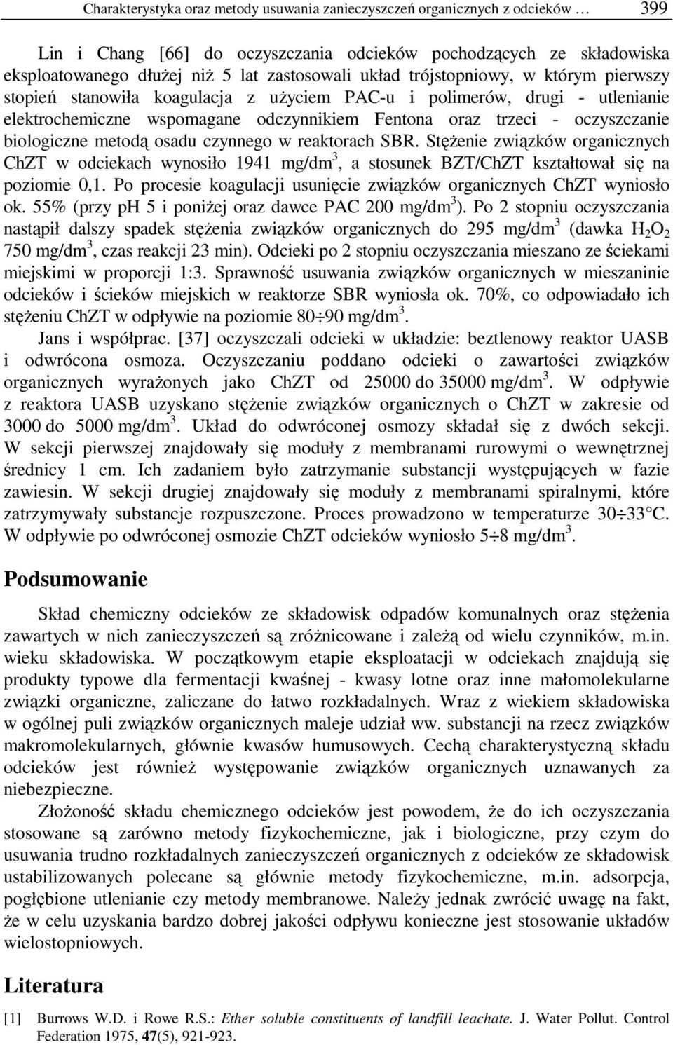 biologiczne metodą osadu czynnego w reaktorach SBR. StęŜenie związków organicznych ChZT w odciekach wynosiło 1941 mg/dm 3, a stosunek BZT/ChZT kształtował się na poziomie 0,1.